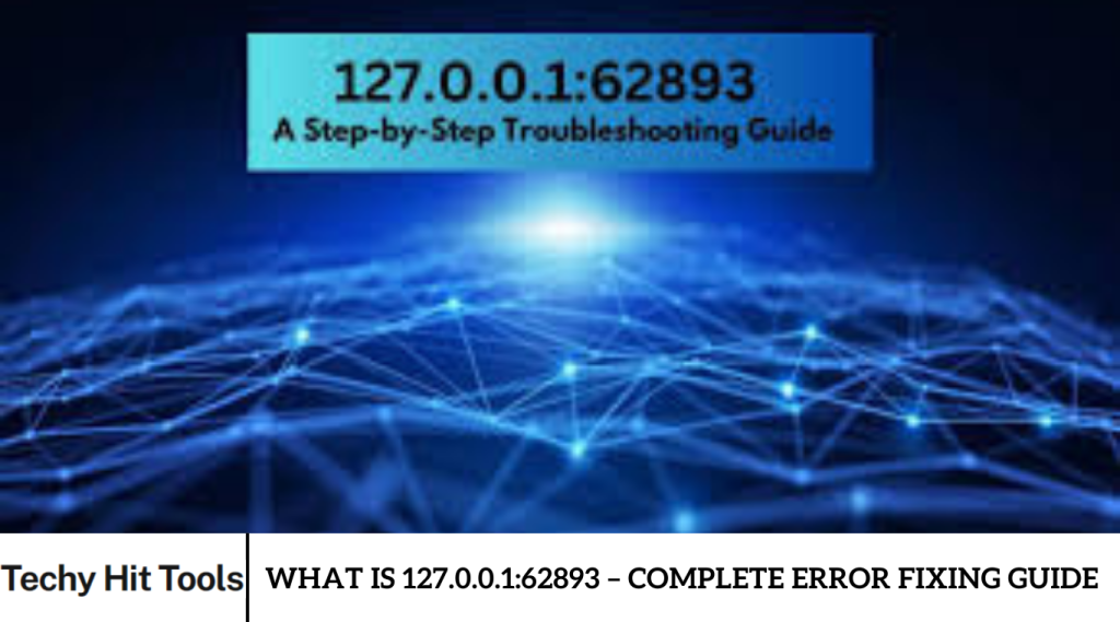 What Is 127.0.0.1:62893 – Complete Error Fixing Guide
