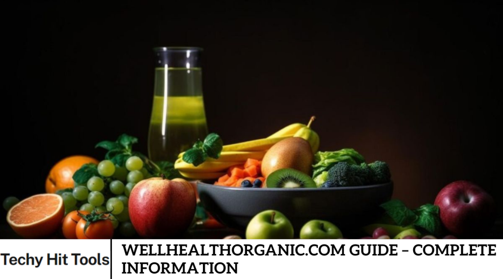 Wellhealthorganic.com Guide – Complete Information