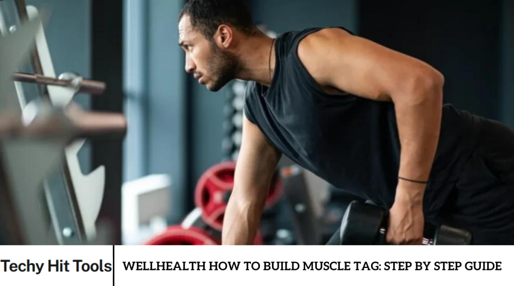 Wellhealth How to Build Muscle Tag: Step By Step Guide